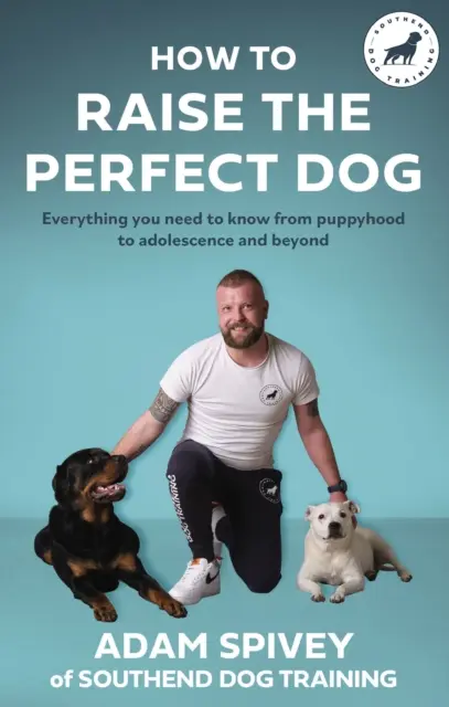 Wie man den perfekten Hund erzieht - Alles, was Sie von der Welpenzeit bis zur Pubertät und darüber hinaus wissen müssen - How to Raise the Perfect Dog - Everything you need to know from puppyhood to adolescence and beyond
