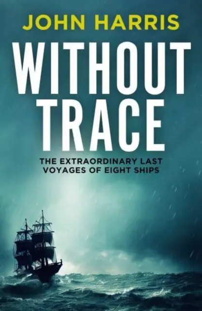 Without Trace - Die außergewöhnlichen letzten Fahrten von acht Schiffen - Without Trace - The Extraordinary Last Voyages of Eight Ships