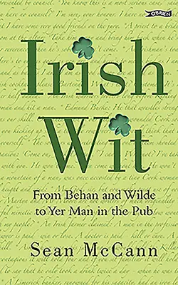 Irischer Witz - Von Behan und Wilde bis zu Ihrem Mann im Pub - Irish Wit - From Behan and Wilde to Yer Man in the Pub