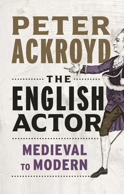 Der englische Schauspieler: Vom Mittelalter zur Moderne - The English Actor: From Medieval to Modern