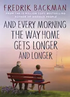 And Every Morning the Way Home Gets Longer and Longer - Vom New York Times-Bestsellerautor von Anxious People - And Every Morning the Way Home Gets Longer and Longer - From the New York Times bestselling author of Anxious People