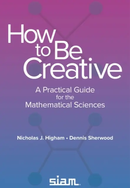 Kreativ sein - Ein praktischer Leitfaden für die mathematischen Wissenschaften - How to Be Creative - A Practical Guide for the Mathematical Sciences