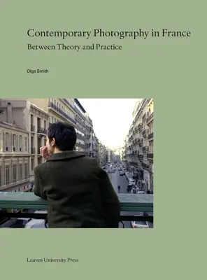 Zeitgenössische Fotografie in Frankreich: Zwischen Theorie und Praxis - Contemporary Photography in France: Between Theory and Practice