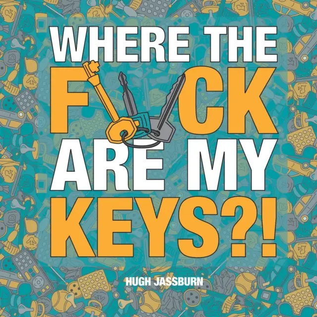 Wo zum Teufel sind meine Schlüssel? - Ein Such- und Finde-Abenteuer für den ewigen Vergesslichen - Where the F*ck Are My Keys?! - A Search-and-Find Adventure for the Perpetually Forgetful