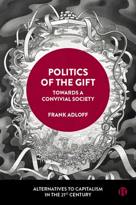 Politik der Gabe: Auf dem Weg zu einer konvivialen Gesellschaft - Politics of the Gift: Towards a Convivial Society