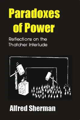 Paradoxien der Macht: Überlegungen zum Thatcher-Intermezzo - Paradoxes of Power: Reflections on the Thatcher Interlude