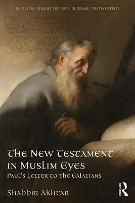 Das Neue Testament in den Augen der Muslime: Paulus' Brief an die Galater - The New Testament in Muslim Eyes: Paul's Letter to the Galatians