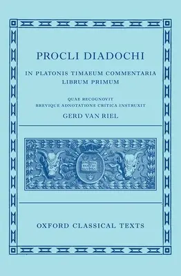 Procli Diadochi: In Platonis Timaeum Commentaria Buch I - Procli Diadochi: In Platonis Timaeum Commentaria Book I