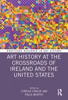 Kunstgeschichte am Scheideweg zwischen Irland und den Vereinigten Staaten - Art History at the Crossroads of Ireland and the United States