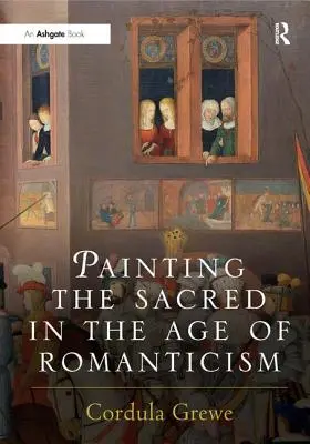 Die Malerei des Heiligen im Zeitalter der Romantik - Painting the Sacred in the Age of Romanticism