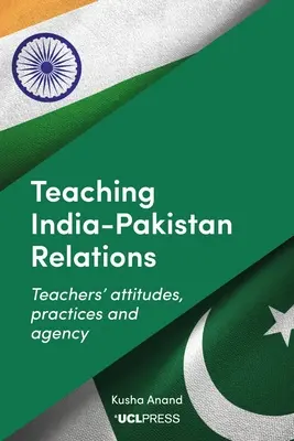 Die Beziehungen zwischen Indien und Pakistan im Unterricht: Einstellungen, Praktiken und Handlungsmöglichkeiten von Lehrern - Teaching India-Pakistan Relations: Teachers' Attitudes, Practices and Agency