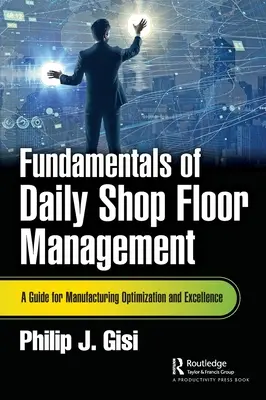 Grundlagen des täglichen Shop Floor Management: Ein Leitfaden für Fertigungsoptimierung und Exzellenz - Fundamentals of Daily Shop Floor Management: A Guide for Manufacturing Optimization and Excellence