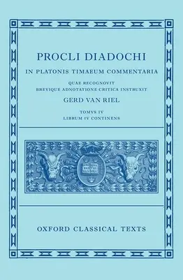 Proklos: Kommentar zum Timaios, Buch 4 (Procli Diadochi, in Platonis Timaios Commentaria Librum Primum) - Proclus: Commentary on Timaeus, Book 4 (Procli Diadochi, in Platonis Timaeum Commentaria Librum Primum)