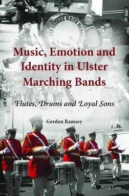 Musik, Emotionen und Identität in Ulster Marching Bands; Flöten, Trommeln und Loyal Sons - Music, Emotion and Identity in Ulster Marching Bands; Flutes, Drums and Loyal Sons