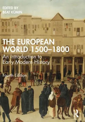Die Europäische Welt 1500-1800: Eine Einführung in die frühe moderne Geschichte - The European World 1500-1800: An Introduction to Early Modern History
