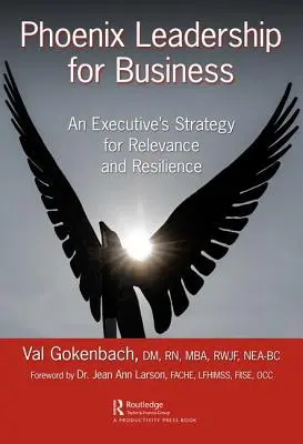 Phoenix Leadership für Unternehmen: Die Strategie einer Führungskraft für Relevanz und Widerstandsfähigkeit - Phoenix Leadership for Business: An Executive's Strategy for Relevance and Resilience