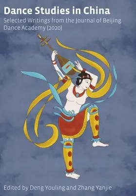 Tanzstudien in China: Ausgewählte Schriften aus dem Journal der Beijing Dance Academy - Dance Studies in China: Selected Writings from the Journal of Beijing Dance Academy