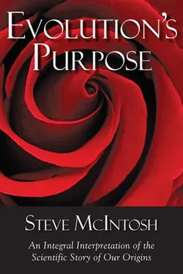Der Zweck der Evolution: Eine ganzheitliche Interpretation der wissenschaftlichen Geschichte unserer Ursprünge - Evolution's Purpose: An Integral Interpretation of the Scientific Story of Our Origins