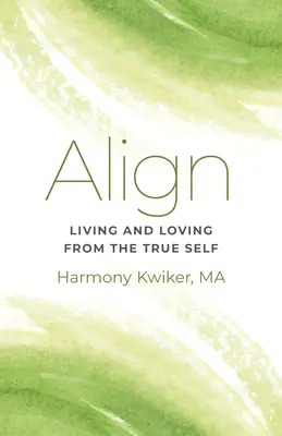 Align: Leben und Lieben aus dem wahren Selbst - Align: Living and Loving from the True Self