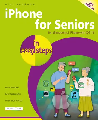 iPhone für Senioren in einfachen Schritten: Für alle iPhone-Modelle mit IOS 16 - iPhone for Seniors in Easy Steps: For All Models of iPhone with IOS 16