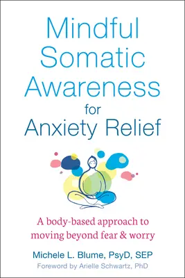 Achtsame somatische Bewusstheit zur Linderung von Ängsten: Ein körperorientierter Ansatz, um Angst und Sorgen zu überwinden - Mindful Somatic Awareness for Anxiety Relief: A Body-Based Approach to Moving Beyond Fear and Worry
