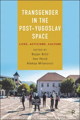 Transgender im postjugoslawischen Raum: Leben, Aktivismus, Kultur - Transgender in the Post-Yugoslav Space: Lives, Activisms, Culture