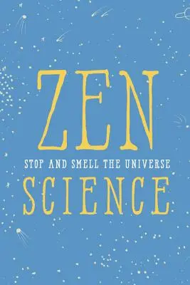 Zen-Wissenschaft: Anhalten und das Universum riechen - Zen Science: Stop and Smell the Universe