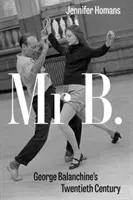 Mr. B - George Balanchine's Zwanzigstes Jahrhundert - Mr. B - George Balanchine's Twentieth Century