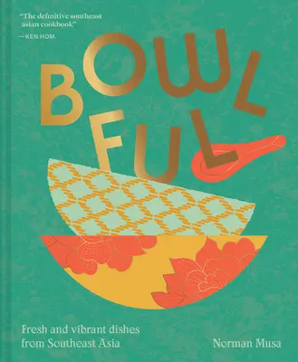 Bowlful: Frische und lebendige Gerichte aus Südostasien - Bowlful: Fresh and Vibrant Dishes from Southeast Asia