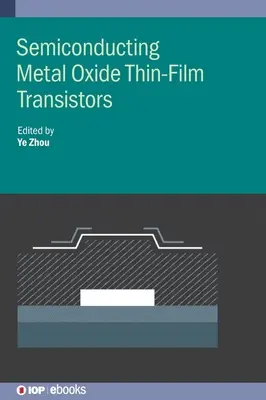 Halbleitende Metall-Oxid-Dünnschichttransistoren - Semiconducting Metal Oxide Thin-Film Transistors