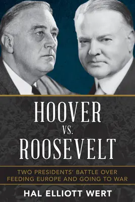 Hoover vs. Roosevelt: Der Kampf zweier Präsidenten um die Ernährung Europas und den Krieg - Hoover vs. Roosevelt: Two Presidents' Battle Over Feeding Europe and Going to War