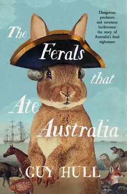 Die Frettchen, die Australien aßen: Von dem Bestsellerautor der Hunde, die Australien machten - The Ferals That Ate Australia: From the Bestselling Author of the Dogs That Made Australia