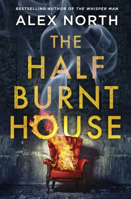 Half Burnt House - Der packende neue Thriller vom Bestsellerautor von The Whisper Man - Half Burnt House - The spine-tingling new thriller from the bestselling author of The Whisper Man