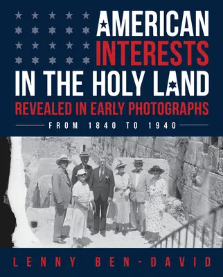 Amerikanische Interessen im Heiligen Land - enthüllt in frühen Fotografien - American Interests in the Holy Land Revealed in Early Photographs