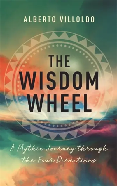 Das Weisheitsrad - Eine mythische Reise durch die vier Himmelsrichtungen - Wisdom Wheel - A Mythic Journey through the Four Directions