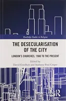 Die Desekularisierung der Stadt: Londons Kirchen, 1980 bis heute - The Desecularisation of the City: London's Churches, 1980 to the Present