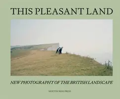 This Pleasant Land - Neue britische Landschaftsfotografie - This Pleasant Land - New British Landscape Photography