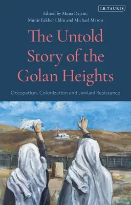 Die unerzählte Geschichte der Golanhöhen: Besatzung, Kolonisierung und Widerstand der Jawlani - The Untold Story of the Golan Heights: Occupation, Colonization and Jawlani Resistance