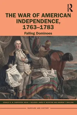 Der Amerikanische Unabhängigkeitskrieg, 1763-1783: Fallende Dominosteine - The War of American Independence, 1763-1783: Falling Dominoes
