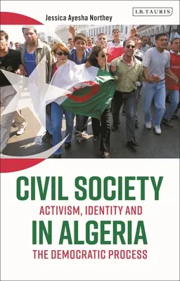 Die Zivilgesellschaft in Algerien: Aktivismus, Identität und der demokratische Prozess - Civil Society in Algeria: Activism, Identity and the Democratic Process