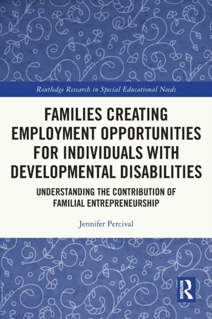 Familien, die Beschäftigungsmöglichkeiten für Menschen mit Entwicklungsbehinderungen schaffen: Der Beitrag des Familienunternehmertums zum Verständnis - Families Creating Employment Opportunities for Individuals with Developmental Disabilities: Understanding the Contribution of Familial Entrepreneurshi