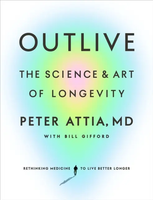 Outlive - Die Wissenschaft und Kunst der Langlebigkeit - Outlive - The Science and Art of Longevity