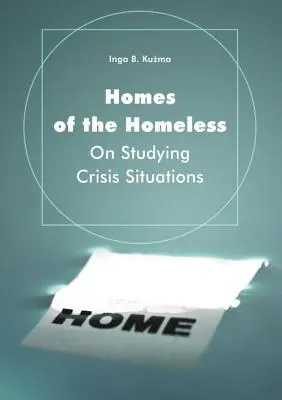 Heime für Obdachlose: Über das Studium von Krisensituationen - Homes of the Homeless: On Studying Crisis Situations