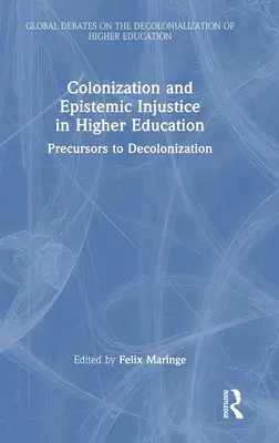 Kolonisierung und epistemische Ungerechtigkeit in der Hochschulbildung: Vorläufer der Dekolonisierung - Colonization and Epistemic Injustice in Higher Education: Precursors to Decolonization