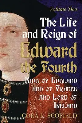 Das Leben und die Herrschaft Eduards des Vierten, König von England und Frankreich und Herr von Irland: Band 2 - The Life and Reign of Edward the Fourth, King of England and of France and Lord of Ireland: Volume 2