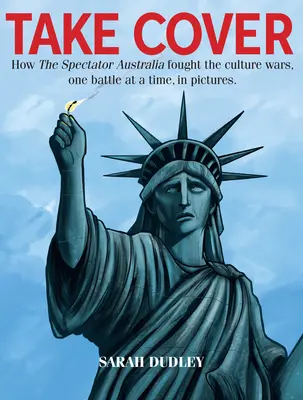 In Deckung gehen - Wie der Spectator Australia die Kulturkriege kämpfte, eine Schlacht nach der anderen - Take Cover - How the Spectator Australia Fought the Culture Wars, One Battle at Atime