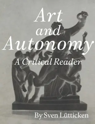 Kunst und Autonomie: Ein kritisches Lesebuch - Art and Autonomy: A Critical Reader