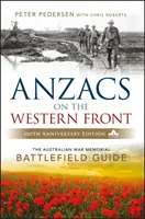 Die Anzacs an der Westfront - Der Australian War Memorial Battlefield Guide 2e - Anzacs On The Western Front - The Australian War Memorial Battlefield Guide 2e