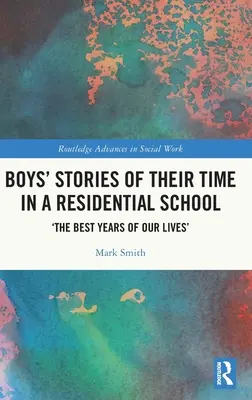 Geschichten von Jungen über ihre Zeit in einem Internat: „Die besten Jahre unseres Lebens“. - Boys' Stories of Their Time in a Residential School: 'The Best Years of Our Lives'