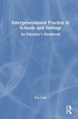 Generationsübergreifende Praxis in Schulen und Einrichtungen: Ein Handbuch für Pädagogen - Intergenerational Practice in Schools and Settings: An Educator's Handbook